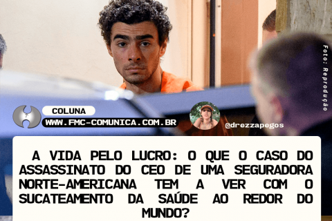 A vida pelo Lucro: o que o caso do assassinato do CEO de uma seguradora norte-americana tem a ver com o sucateamento da saúde ao redor do mundo?