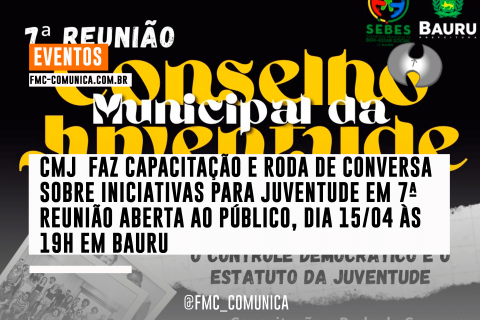 CMJ  FAZ CAPACITAÇÃO E RODA DE CONVERSA SOBRE INICIATIVAS PARA JUVENTUDE, DIA 15/04 ÀS 19H EM BAURU