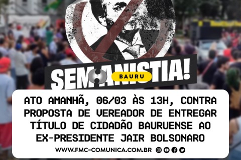 BAURU TEM ATO CONTRA ENTREGA DE TÍTULO DE CIDADÃO BAURUENSE A JAIR BOLSONARO NESTA QUINTA-FEIRA, (06) ÀS 13H