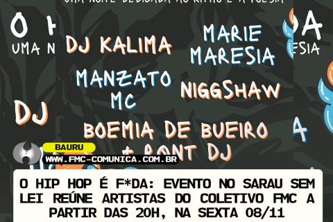 O HIP HOP É F*DA: EVENTO NO SARAU SEM LEI REÚNE ARTISTAS DO COLETIVO FMC A PARTIR DAS 20H, NA SEXTA 08/11