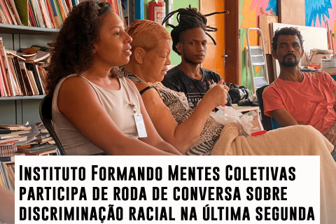 Instituto Formando Mentes Coletivas é convidado para realizar roda de conversa sobre Discriminação Racial nesta segunda-feira dia 04/03/24, confira: