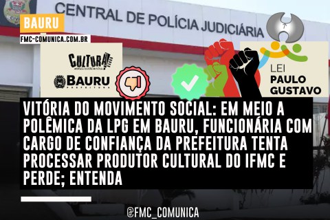 VITÓRIA DO MOVIMENTO SOCIAL: EM MEIO A POLÊMICA DA LPG EM BAURU, FUNCIONÁRIA COM CARGO DE CONFIANÇA DA PREFEITURA TENTA PROCESSAR PRODUTOR CULTURAL DO IFMC E PERDE; ENTENDA