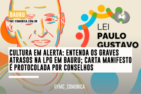 CULTURA EM ALERTA: ENTENDA OS GRAVES ATRASOS NA LPG EM BAURU; CARTA MANIFESTO É PROTOCOLADA POR CONSELHOS