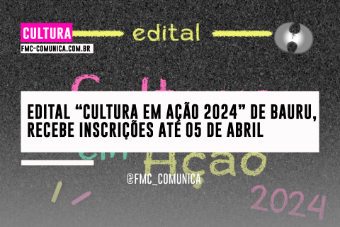 Edital "Cultura em Ação - 2024" recebe inscrições até 05 de abril