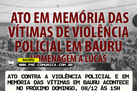 ATO CONTRA A VIOLÊNCIA POLICIAL E EM MEMÓRIA DAS VÍTIMAS EM BAURU ACONTECE NO PRÓXIMO DOMINGO, 08/12 ÀS 15H