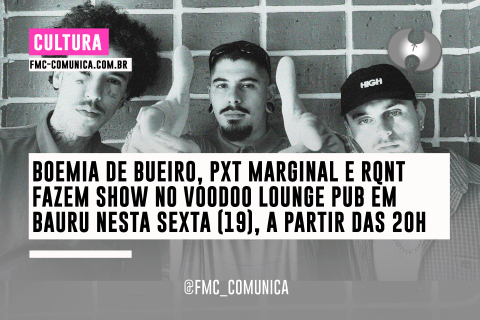 BOEMIA DE BUEIRO, PXT MARGINAL E RQNT FAZEM SHOWS NO VOODOO LOUNGE PUB EM BAURU NESTA SEXTA (19); SAIBA MAIS NA MATÉRIA