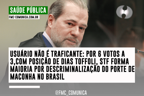 USUÁRIO NÃO É TRAFICANTE: POR 6 VOTOS A 3,COM POSIÇÃO DE DIAS TOFFOLI, STF FORMA MAIORIA POR DESCRIMINALIZAÇÃO DO PORTE DE MACONHA NO BRASIL