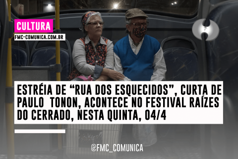 ESTRÉIA DE “RUA DOS ESQUECIDOS”, CURTA DE PAULO  TONON, ACONTECE NO FESTIVAL RAÍZES DO CERRADO, NESTA QUINTA, 04/4 ÀS 19H